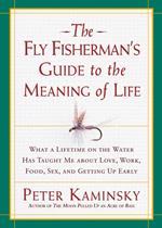The Fly Fisherman's Guide to the Meaning of Life