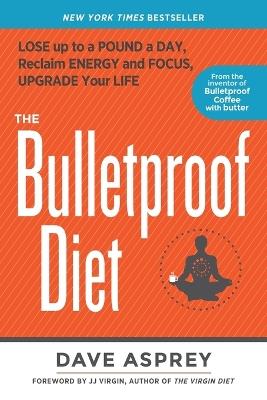 The Bulletproof Diet: Lose Up to a Pound a Day, Reclaim Energy and Focus, Upgrade Your Life - Dave Asprey - cover