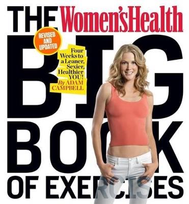 The Women's Health Big Book of Exercises: Four Weeks to a Leaner, Sexier, Healthier You! - Adam Campbell,Editors of Women's Health Maga - cover