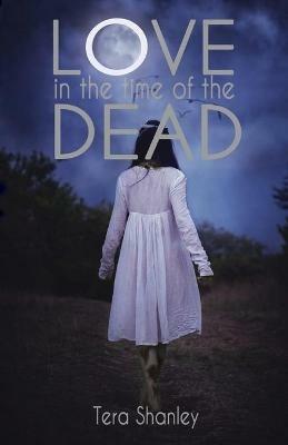 Love in the Time of the Dead - Tera Shanley - cover