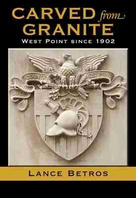 Carved from Granite: West Point since 1902 - Lance Betros - cover