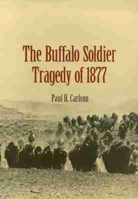 The Buffalo Soldier Tragedy of 1877 - Paul H. Carlson - cover
