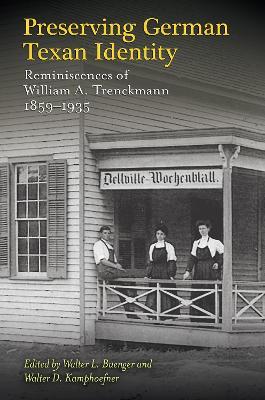 Preserving German Texan Identity: Reminiscences of William a. Trenckmann, 1859-1935 - Walter L. Buenger,Walter D. Kamphoefner - cover