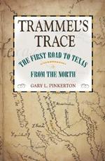 Trammel's Trace: The First Road to Texas from the North
