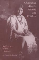Chiricahua Apache Women and Children: Safekeepers of the Heritage