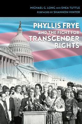 Phyllis Frye and the Fight for Transgender Rights - Michael G. Long,Shea Tuttle,Shannon Minter - cover