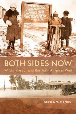Both Sides Now: Writing the Edges of the North American West - Sheila McManus - cover