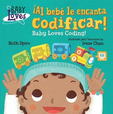 ¡Al bebé le encanta codificar! / Baby Loves Coding! - Ruth Spiro,Irene Chan - cover