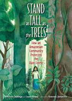 Stand as Tall as the Trees: How an Amazonian Community Protected the Rain Forest