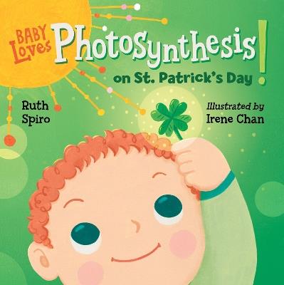 Baby Loves Photosynthesis on St. Patrick's Day! - Ruth Spiro,Irene Chan - cover