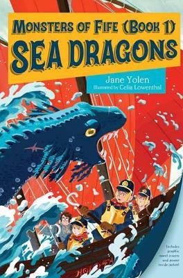 Monsters of Fife: Sea Dragons - Jane Yolen,Celia Lowenthal - cover