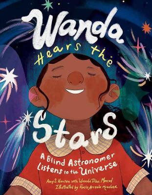 Wanda Hears the Stars: A Blind Astronomer Listens to the Universe - Amy S. Hansen,Wanda Díaz Merced - cover