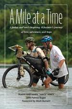 A Mile at a Time: A Father and Sons Inspiring Alzheimers Journey of Love, Adventure, and Hope