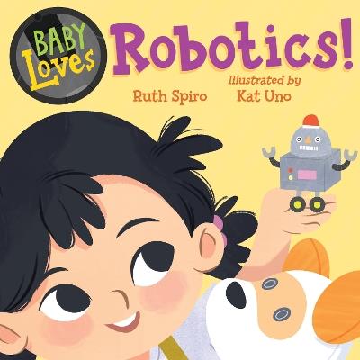 Baby Loves Robotics! - Ruth Spiro,Kat Uno - cover
