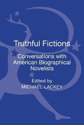 Truthful Fictions: Conversations with American Biographical Novelists - Michael Lackey - cover