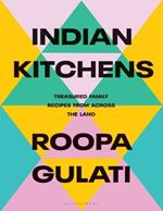 Indian Kitchens: Treasured Family Recipes from Across the Land