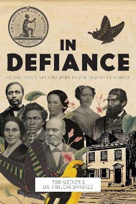 In Defiance: 20 Abolitionists You Were Never Taught in School - Tom Weiner,Amilcar Shabazz - cover
