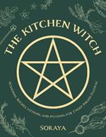 The Kitchen Witch: Seasonal Recipes, Lotions, And Potions For Every Pagan Festival