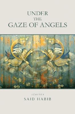 Under the Gaze of Angels: Stories - Said Habib - cover