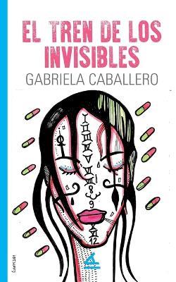 El tren de los invisibles - Gabriela Caballero - cover