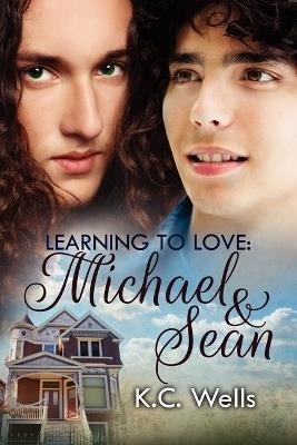 Learning to Love: Michael & Sean - K.C. Wells - cover