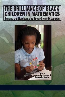 The Brilliance of Black Children in Mathematics: Beyond the Numbers and Toward New Discourse - cover