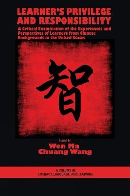 Learner's Privilege and Responsibility: A Critical Examination of the Experiences and Perspectives of Learners from Chinese Backgrounds in the United States - cover