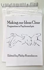 Making Our Ideas Clear: Pragmatism in Psychoanalysis