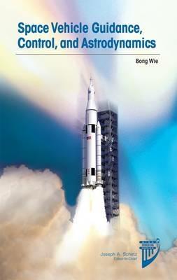 Space Vehicle Guidance, Control and Astrodynamics - Bong Wie - cover