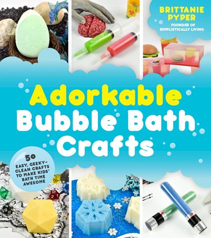 Adorkable Bubble Bath Crafts - Brittanie Pyper - ebook