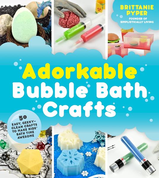 Adorkable Bubble Bath Crafts - Brittanie Pyper - ebook