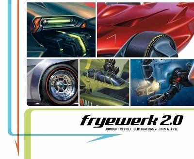 FryeWerk 2.0: Concept Vehicle Illustrations by John A. Frye - John A. Frye - cover