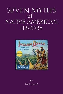 Seven Myths of Native American History - Paul Jentz - cover
