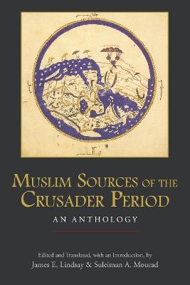 Muslim Sources of the Crusader Period: An Anthology - cover