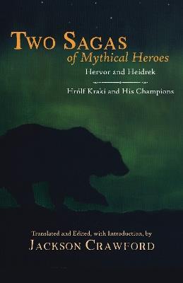 Two Sagas of Mythical Heroes: Hervor and Heidrek and Hrolf Kraki and His Champions - Jackson Crawford - cover