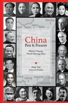 CHINA - Past and Present: History, Travels, UNESCO World Heritage Sites - Ruby Tsao,Chinese American Forum - cover