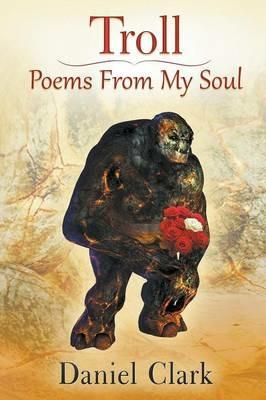 Troll Poems From My Soul - Daniel Clark - cover