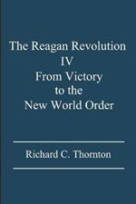 The Reagan Revolution IV: From Victory to the New World Order