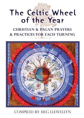 The Celtic Wheel of the Year: Christian & Pagan Prayers & Practices for Each Turning - cover