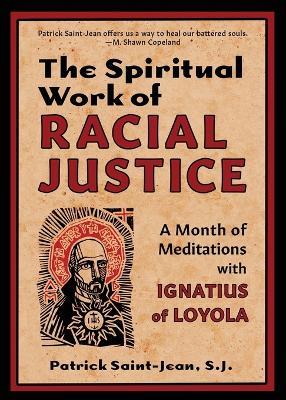 The Spiritual Work of Racial Justice: A Month of Meditations with Ignatius of Loyola - Patrick Saint-Jean - cover
