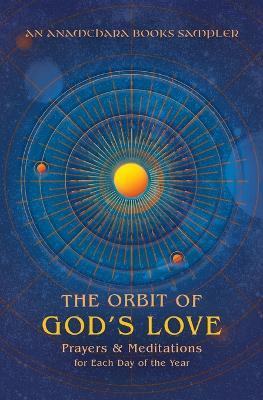 The Orbit of God's Love: Prayers and Meditations for Each Day of the Year: A Sampler from Anamchara Books - Anamchara Books - cover