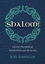 Shalom!: Celtic Prayers for Wholeness and Healing