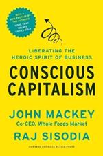 Conscious Capitalism, With a New Preface by the Authors: Liberating the Heroic Spirit of Business