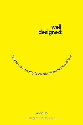 Well-Designed: How to Use Empathy to Create Products People Love - Jon Kolko - cover