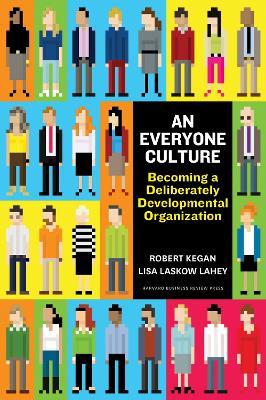 An Everyone Culture: Becoming a Deliberately Developmental Organization - Robert Kegan,Lisa Laskow Lahey - cover