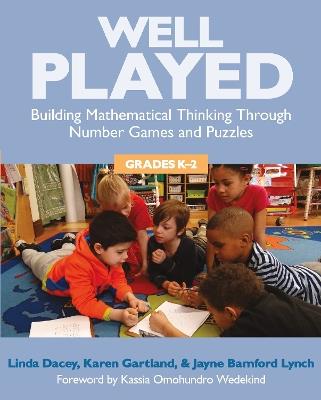 Well Played, Grades K-2: Building Mathematical Thinking Through Number Games and Puzzles - Linda Dacey,Karen Gartland,Jayne Bamford Lynch - cover