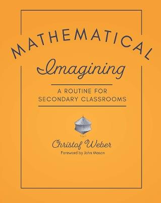 Mathematical Imagining: A Routine for Secondary Classrooms - Christof Weber - cover