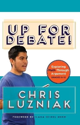 Up for Debate!: Exploring Math Through Argument - Chris Luzniak - cover