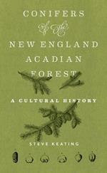 Conifers of the New England–Acadian Forest: A Cultural History