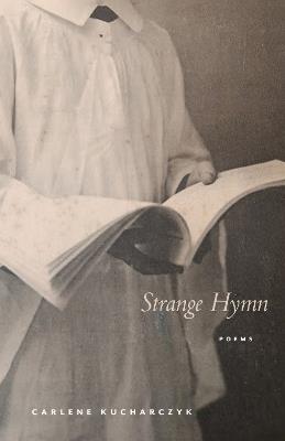 Strange Hymn: Poems - Carlene Kucharczyk - cover